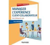 Manager l'expérience Client-Collaborateur - 4e éd. - Vers l'éthique du care: Vers l'éthique du care