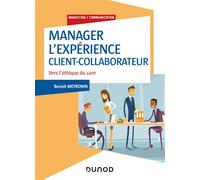 Manager l'expérience Client-Collaborateur - 4e éd. - Vers l'éthique du care - Benoît Meyronin - Dunod - broché - Etude