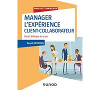 Manager l'expérience Client-Collaborateur - 4e éd. - Vers l'éthique du care: Vers l'éthique du care