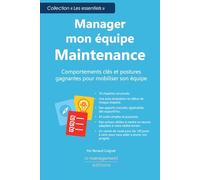 Manager mon équipe Maintenance: Comportements clés et postures gagnantes pour mobiliser son équipe