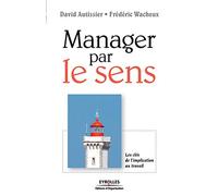 Manager par le sens – Les clés de l'implication au travail – Groupe Eyrolles