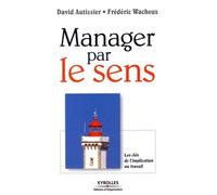 Manager par le sens Les clés de l'implication au travail - David Autissier - Organisation Eds D' - broché - Etude