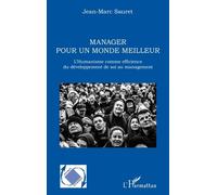 Manager Pour Un Monde Meilleur - L'humanisme Comme Efficience Du Développement De Soi Au Management