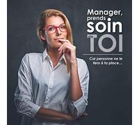 Manager prends soin de toi: Car personne ne le fera à ta place...