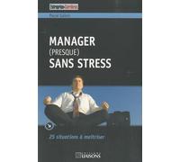 Manager (presque) sans stress: 25 situations à maîtriser