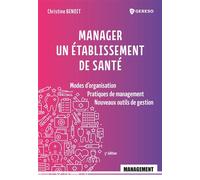 Manager un établissement de santé Modes d'organisation - Pratiques de management - Nouveaux outils de gestion - Christine Benoît - Gereso Eds - broché - Etude
