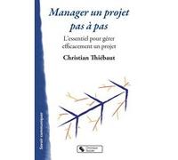 Manager un projet pas à pas Christian Thiebaut (Auteur)