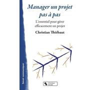 Manager Un Projet Pas À Pas - L'essentiel Pour Gérer Efficacement Un Projet