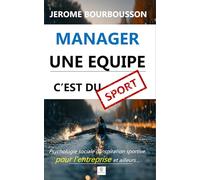 Manager une équipe, c'est du sport !: Psychologie sociale d’inspiration sportive, pour l’entreprise et ailleurs…