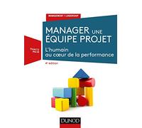 Manager une équipe projet - 4e éd. - L'humain au coeur de la performance: L'humain au coeur de la performance