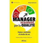 Manager vraiment par la qualité: Enjeux, méthodes et études de cas
