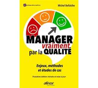 Manager vraiment par la qualité: Enjeux, méthodes et études de cas