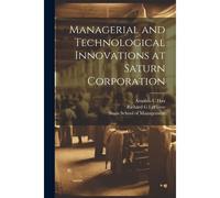 Managerial And Technological Innovations At Saturn Corporation
