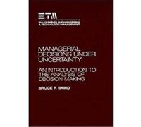 Managerial Decisions Under Uncertainty, Wiley Series in Engineering and Technology Management Bruce F. Baird (Auteur)
