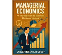 Managerial Economics: An Introduction to Business Decision Making