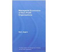 Managerial Economics of Non-Profit Organizations, Routledge Studies in the Management of Voluntary and Non-Profit organizatioNs Marc Jegers (Auteur)