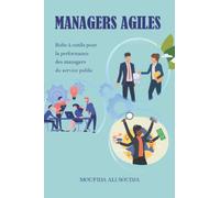 MANAGERS AGILES: Boîte à outils pour la performance des managers du service public
