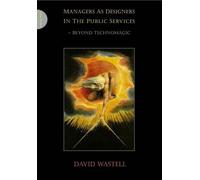 Managers As Designers In The Public Services: Beyond Technomagic