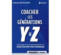 Managers, Coachez Les Générations Y Et Z - Méthode D'accompagnement Et Plan D'action