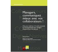 Managers, communiquez mieux avec vos collaborateurs! Clés pour maîtriser 12 outils essentiels à la communication des managers d'aujou - Moch o. - Edi Pro - broché - Essai
