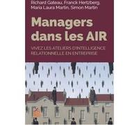Managers dans les AIR: Vivez les ateliers d'intelligence relationnelle en entreprise