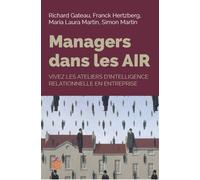Managers dans les AIR Vivez les ateliers d'intelligence relationnelle en entreprise - Richard Gateau - Esf - broché - Guide