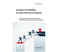 Managers de transition, les super-héros de l'entreprise Guide complet pour comprendre le rôle et la mission du manager ad interim et comment le devenir ou l’employer - André Henusse - Mardaga - broché