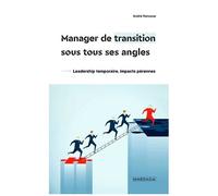 Managers De Transition, Les Super-Héros De L'entreprise - Guide Complet Pour Comprendre Le Rôle Et La Mission Du Manager Ad Interim Et Comment Le Devenir Ou L?Employer
