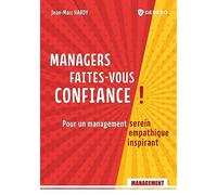 Managers, faites-vous confiance !: Pour un management serein, empathique, inspirant