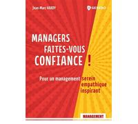 Managers, faites-vous confiance ! Pour un management serein, empathique, inspirant - Jean-Marc Hardy - Gereso Eds - broché - Guide