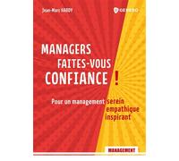 Managers, faites-vous confiance !: Pour un management serein, empathique, inspirant