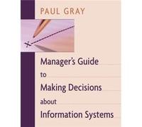 Managers Guide to Making Decisions about Information Systems by Paul Gray Paul Gray (Auteur)
