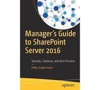 Manager's Guide to SharePoint Server 2016: Tutorials, Solutions, and Best Practices - [Version Originale] Inconnu (Auteur)
