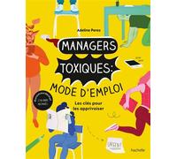 Managers toxiques : mode d'emploi Les clés pour les apprivoiser - Adeline Perez - Hachette Pratique - broché - Guide