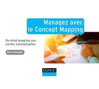 Managez avec le Concept Mapping - Du Mind Mapping aux cartes conceptuelles: Du Mind Mapping aux cartes conceptuelles
