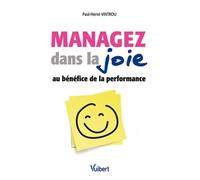 Managez dans la joie au bénéfice de la performance -