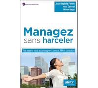 Managez sans harceler: Trois experts vous accompagnent : avocat, RH et consultant.