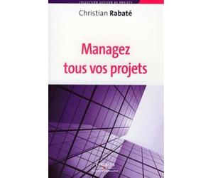 Managez tous vos projets - CHRISTIAN RABATÉ - Organisation Eds D' - broché - Etude
