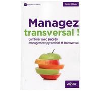 Managez Transversal ! - Combiner Avec Succès Management Pyramidal Et Transversal