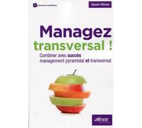 Managez transversal ! Combiner avec succès management pyramidal et transversal. - Daniel Ollivier - Afnor - broché - Etude
