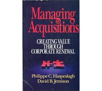 Managing Acquisitions: Creating Value Through Corporate Renewal