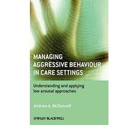Managing Aggressive Behaviour in Care Settings: Understanding and Applying Low Arousal Approaches