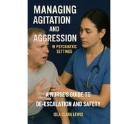Managing Agitation and Aggression in Psychiatric Settings: A Nurse's Guide to De-escalation and Safety