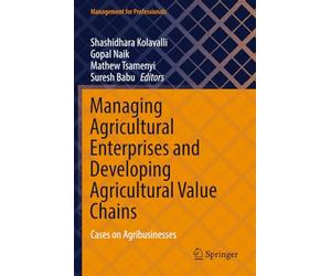 Managing Agricultural Enterprises and Developing Agricultural Value Chains: Cases on Agribusinesses