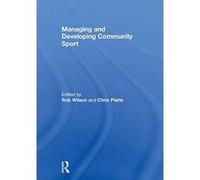 Managing and Developing Community Sport - [Version Originale] Inconnu (Auteur)
