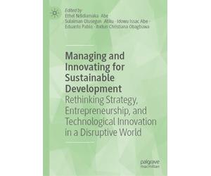 Managing and Innovating for Sustainable Development: Rethinking Strategy, Entrepreneurship, and Technological Innovation in a Disruptive World