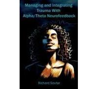 Managing And Integrating Trauma With Alpha/Theta Neurofeedback