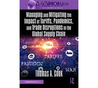 Managing and Mitigating the Impact of Tariffs, Pandemics, and Trade Disruptions in the Global Supply Chain - Thomas Cook - CRC Press - ebook (ePub) - Livre