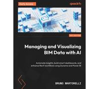 Managing and Visualizing BIM Data with AI Automate insights, build smart dashboards, and enhance Revit workflows using Dynamo and Power BI - Bruno Martorelli - Packt Publishing - ebook (ePub) - Livre