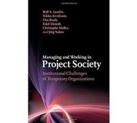 Managing and Working in Project Society: Institutional Challenges of Temporary Organizations - [Version Originale] Inconnu (Auteur)